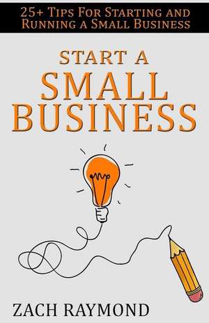 Start a Small Business de Zach Raymond