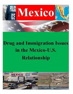 Drug and Immigration Issues in the Mexico-U.S. Relationship de Naval Postgraduate School