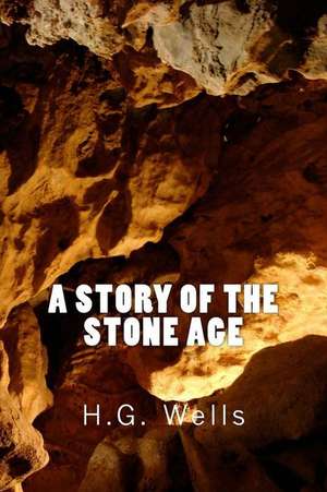 A Story of the Stone Age (Richard Foster Classics) de H. G. Wells