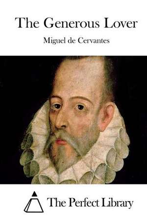 The Generous Lover de Miguel De Cervantes