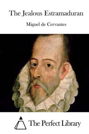 The Jealous Estramaduran de Miguel De Cervantes