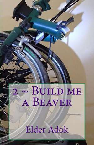 2 Build Me a Beaver de Adok, Elder