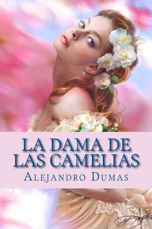 La Dama de Las Camelias (Spanish Edition) de Alejandro Dumas