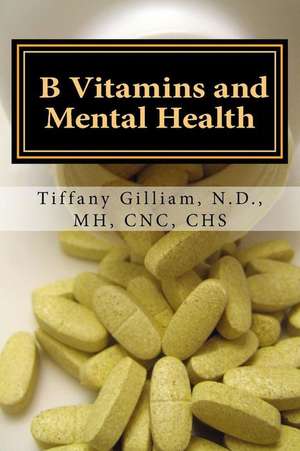 B Vitamins and Mental Health de Dr Tiffany M. Gilliam