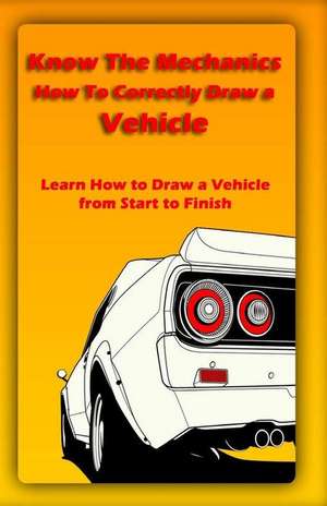 Know the Mechanics: Learn How to Draw a Vehicle from Start to Finish de Gala Publication