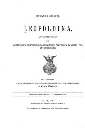 Leopoldina, Amtliches Organ Der Kaiserlich Leopoldinisch-Carolinischen Deutschen Akademie Der Naturforscher de Akademie Der Naturforscher