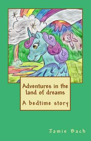 Adventures in the Land of Dreams de Jamie Bach