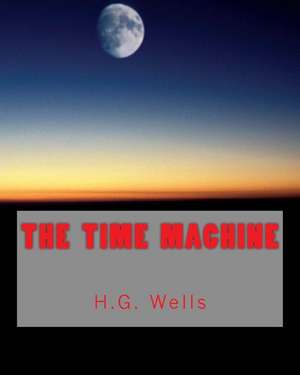 The Time Machine (Richard Foster Classics): The Shocking Story of Sue Logue, Her Lover Political Icon Strom Thurmond, and the Bloody South Carolina Logue-Timmerma de H. G. Wells