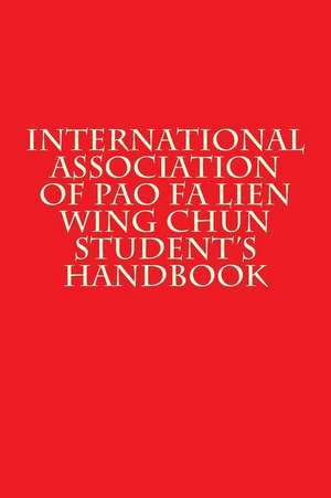 International Association of Pao Fa Lien Wing Chun Student's Handbook de Joseph Wc Lau