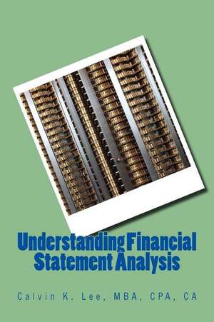 Understanding Financial Statement Analysis: For Accountants, Business Owners, Investors, and Stakeholders de Calvin K. Lee