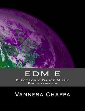 Edm E: Electronic Dance Music Encylopedia de Vannesa Chappa