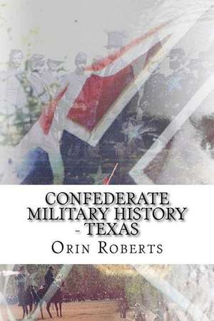 Confederate Military History - Texas: A Romantic Novel de Orin Milo Roberts