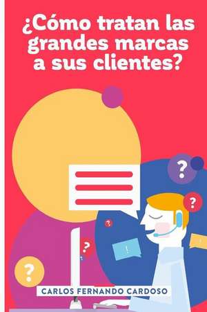 Como Tratan Las Grandes Marcas a Sus Clientes? de Carlos Fernando Cardoso