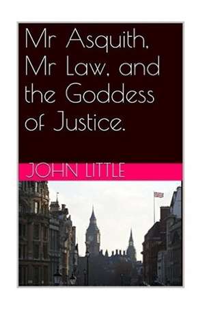 MR Asquith, MR Law and the Goddess of Justice de John Little