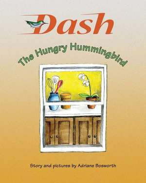 Dash, the Hungry Hummingbird de Adriane Bosworth