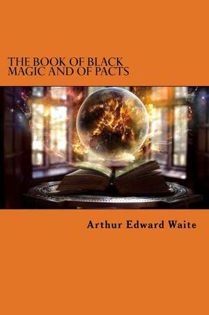 The Book of Black Magic and of Pacts: 67 Quotes for the Entrepreneur in You de Waite, Arthur Edward