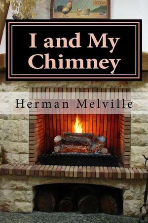 I and My Chimney: Ten Funny Yarns and Tall Tales de Herman Melville