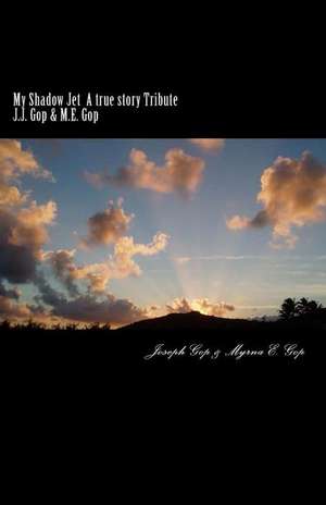 My Shadow Jet a True Story Tribute de Joseph J. Gop