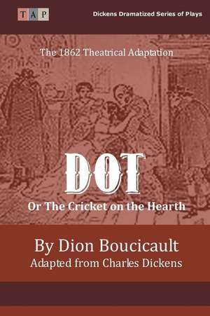 Dot or the Cricket on the Hearth de Dion Boucicault