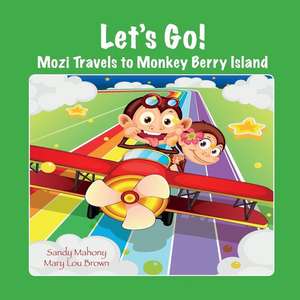 Let's Go! Mozi Travels to Monkey Berry Island de Sandy Mahony