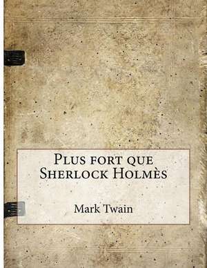 Plus Fort Que Sherlock Holmes de Mark Twain