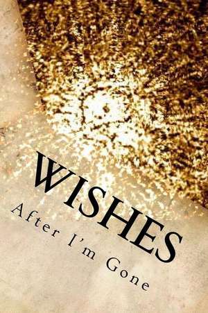 Wishes After I'm Gone de Annie Q. Porco