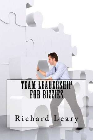 Team Leadership for Bizzies de Richard Leary