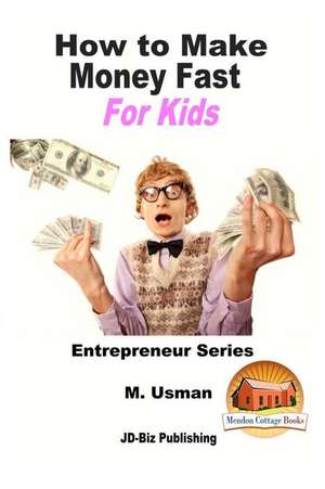 How to Make Money Fast for Kids de M. Usman