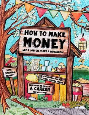 How to Make Money - A Handbook for Teens, Kids & Young Adults de Sarah Janisse Brown