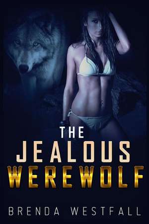 The Jealous Werewolf de Brenda Westfall