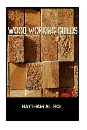 Wood Working Guilds de Haytham Al Fiqi