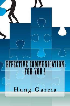 Effective Communication for You ! de Hung Garcia