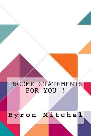 Income Statements for You ! de Byron Mitchel