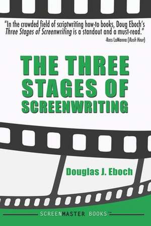 The Three Stages of Screenwriting de Douglas J. Eboch