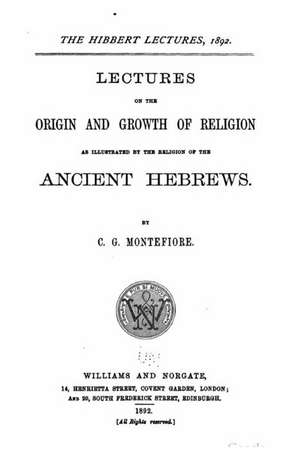 Lectures on the Origin and Growth of Religion de Claude Goldsmid Montefiore