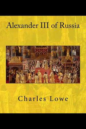 Alexander III of Russia de Charles Lowe