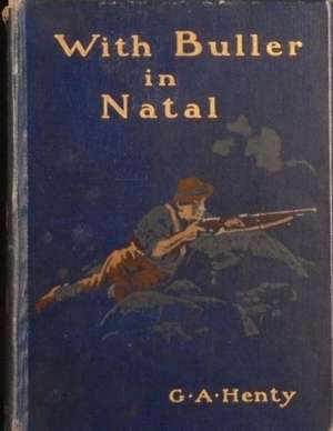 With Buller in Natal by G.A. Henty (1901) de G. a. Henty