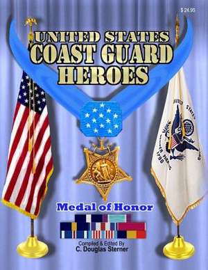 United States Coast Guard Heroes de Sterner, C. Douglas