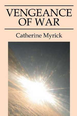 Vengeance of War de Catherine Myrick