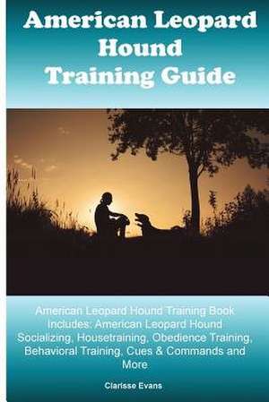 American Leopard Hound Training Guide American Leopard Hound Training Book Includes de Evans, Clarisse