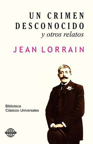 Un Crimen Desconocido y Otros Relatos: The First Sound They'll Hear Is Their Heads Hitting the Floor. de Jean Lorrain