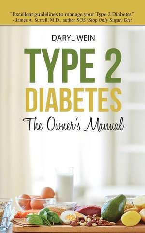 Type 2 Diabetes the Owner's Manual de Daryl Wein Pa