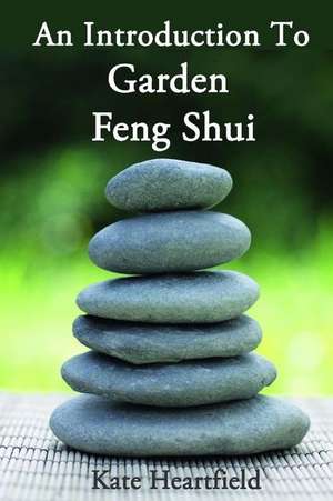 Garden Feng Shui de Kate Heartfield