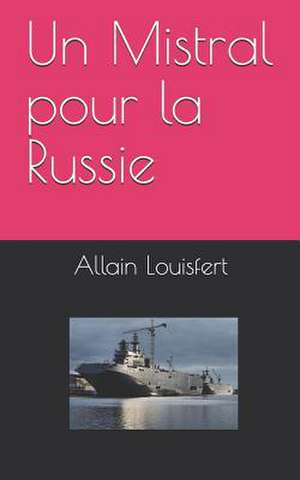 Un Mistral Pour La Russie de M. Allain Louisfert