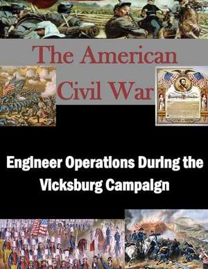 Engineer Operations During the Vicksburg Campaign de U. S. Army Command and General Staff Col