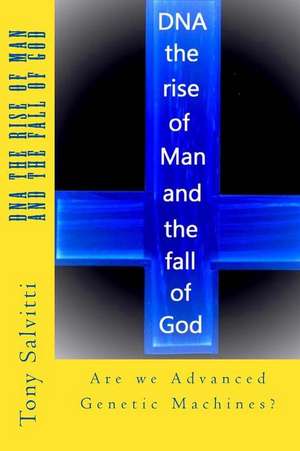 DNA the Rise of Man and the Fall of God de Tony Salvitti