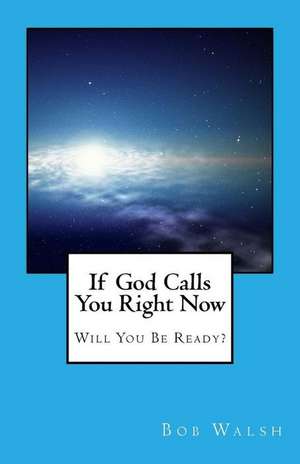 If God Calls You Right Now de Bob Walsh