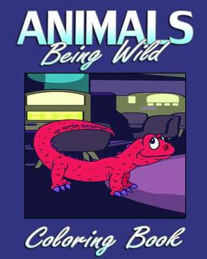 Animals Being Wild (Coloring Book) de Janet Kelly