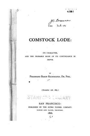 The Comstock Lode, Its Character, and the Probable Mode of Its Continuance in Depth de Ferdinand Baron Richthofen