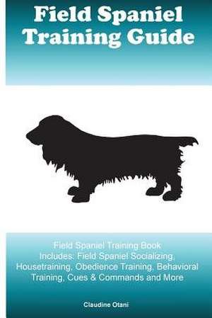 Field Spaniel Training Guide Field Spaniel Training Book Includes de Claudine Otani